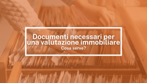 Documenti necessari per una valutazione immobiliare